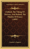 Frithjof, the Viking of Norway; And Roland, the Paladin of France (1899)