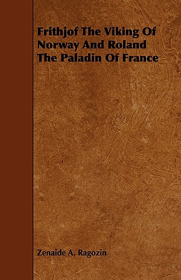 Frithjof the Viking of Norway and Roland the Paladin of France - Ragozin, Zenaide a