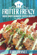 Fritter Frenzy: Quick Crispy Aromatic Fritter Recipes