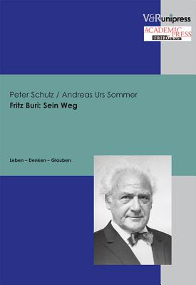 Fritz Buri: Sein Weg: Leben a Denken a Glauben - Schulz, Peter, and Sommer, Andreas Urs