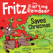Fritz the Farting Reindeer Saves Christmas: A Story About a Reindeer's Superpower