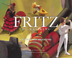 Fritz the Rat King: A Nutcracker Adventure Story