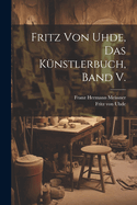 Fritz Von Uhde, Das K?nstlerbuch, Band V.