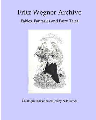 Fritz Wegner Archive: Fables, Fantasy and Fairy Tales - James, N P