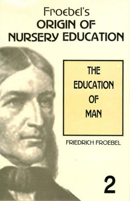 Froebel's Origin of Nursery Education - Froebel, Friedrich