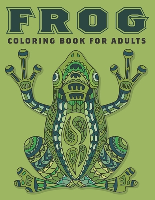 Frog Coloring Book For Adults: Relaxation With Stress Relieving Animal Designs - Artistry, Book