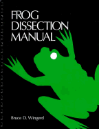 Frog Dissection Manual - Wingerd, Bruce D, Mr.