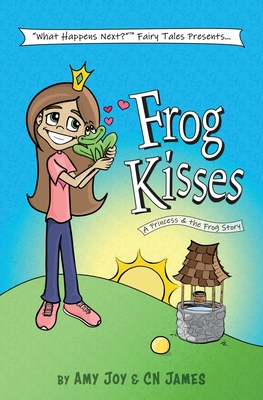 Frog Kisses: A Princess & the Frog Story - Joy, Amy, and James, Cn