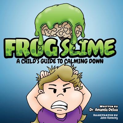 Frog Slime: A Child's Guide to Calming Down - Desua, Amanda, Dr.