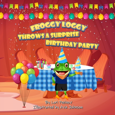 Froggy Loggy Throws a Surprise Birthday Party - Pecinov, Lori