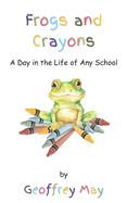 Frogs and Crayons: A Day in the Life of Any School