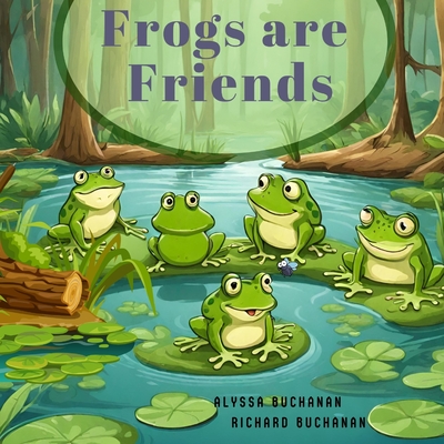 Frogs are Friends - Buchanan, Richard (Editor), and Buchanan, Alyssa