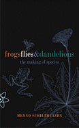 Frogs Flies and Dandelions: The Making of Species