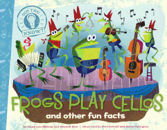 Frogs Play Cellos and Other Fun Facts