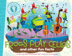 Frogs Play Cellos: And Other Fun Facts