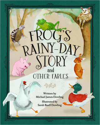Frog's Rainy-Day Story and Other Fables - Dowling, Michael James