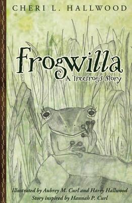 Frogwilla, a Treefrog's Story - Hallwood, Cheri L