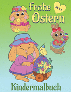 Frohe Ostern Kindermalbuch: Niedliches Ausmalbuch zu Ostern fr Kinder. Mit Osterlamm, Kken und Hasen. Auf der Rckseite der Malbilder finden sich kleine Sprche, so dass die Bilder ausgeschnitten und verschenkt oder aufgehngt werden knnen. XXL Format.