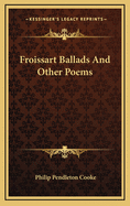 Froissart Ballads: And Other Poems