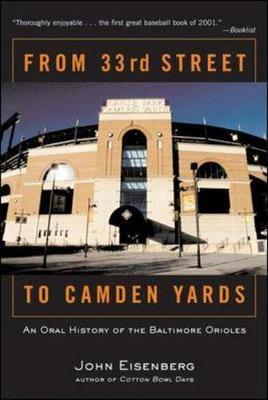 From 33rd Street to the Camden Yards: An Oral History of the Baltimore Orioles - Eisenberg, John