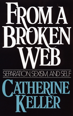 From a Broken Web: Separation, Sexism, and Self - Keller, Catherine