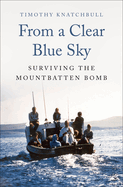 From a Clear Blue Sky: Surviving the Mountbatten Bomb