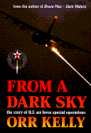 From a Dark Sky: The Story of U.S. Air Force Special Operations - Kelly, Orr