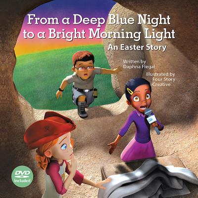 From a Deep Blue Night to a Bright Morning Light, Hardcover Book with DVD: An Easter Story - Flegal, Daphna