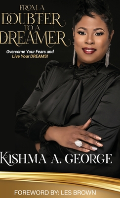 From a Doubter to a Dreamer - George, Kishma A, and Brown, Les (Foreword by)