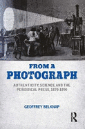 From a Photograph: Authenticity, Science and the Periodical Press, 1870-1890