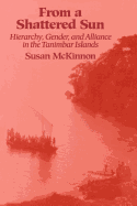 From a Shattered Sun: Hierarchy, Gender, and Alliance in the Tanimbar Islands