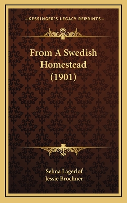 From a Swedish Homestead (1901) - Lagerlof, Selma, and Brochner, Jessie (Translated by)