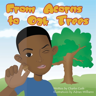 From Acorns to Oak Trees: Boy Version - Cush, Charles