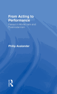 From Acting to Performance: Essays in Modernism and Postmodernism