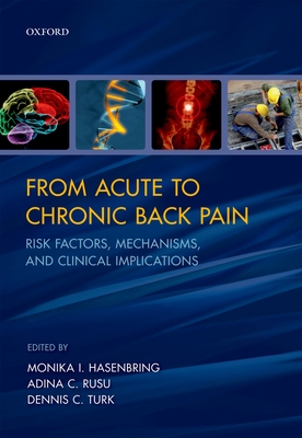 From Acute to Chronic Back Pain: Risk Factors, Mechanisms, and Clinical Implications - Hasenbring, Monika I. (Editor), and Rusu, Adina C. (Editor), and Turk, Dennis C. (Editor)