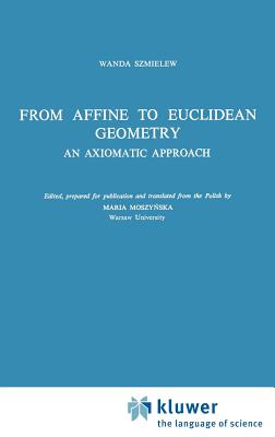 From Affine to Euclidean Geometry: An Axiomatic Approach - Szmielew, W