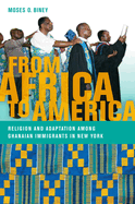 From Africa to America: Religion and Adaptation Among Ghanaian Immigrants in New York