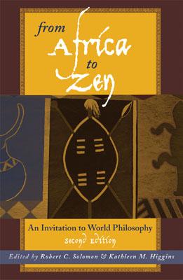 From Africa to Zen: An Invitation to World Philosophy - Solomon, Robert C (Editor), and Higgins, Kathleen M (Editor), and Ames, Roger T (Contributions by)