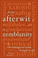 From Afterwit to Zemblanity: 100 Endangered Words Brought Back to Life - Hertnon, Simon