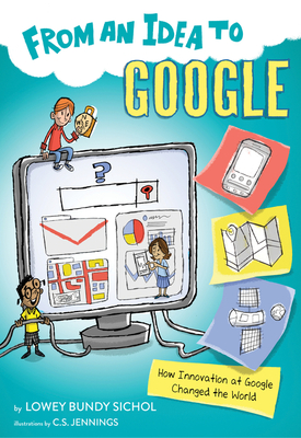 From an Idea to Google: How Innovation at Google Changed the World - Sichol, Lowey Bundy