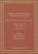 From Ancient Israel to Modern Judaism: Intellect in Quest of Understanding Vol. 4: Essays in Honor of Marvin Fox