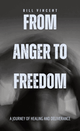 From Anger to Freedom: A Journey of Healing and Deliverance