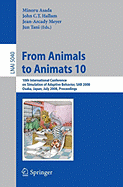 From Animals to Animats 10: 10th International Conference on Simulation of Adaptive Behavior, Sab 2008, Osaka, Japan, July 7-12, 2008, Proceedings