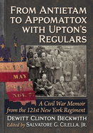 From Antietam to Appomattox with Upton's Regulars: A Civil War Memoir from the 121st New York Regiment