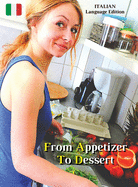 From Appetizer To Dessert - Cookbook With Many Food Recipes - Interpreting and Executing Recipes With a Cooking Robot: Come Cucinare Cibi Di Qualit? Grazie Al Robottino Di Cucina - Paperback Version - Italian Language Edition