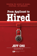 From Applicant to Hired: Unlocking the Secrets of Resumes, Interviews, and Employment