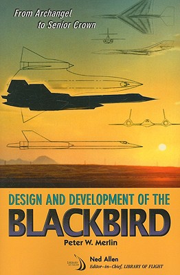 From Archangel to Senior Crown: Design and Development of the Blackbird - Merlin, Peter W, and Allen, Ned (Editor)