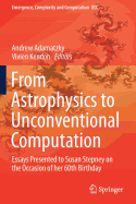From Astrophysics to Unconventional Computation: Essays Presented to Susan Stepney on the Occasion of Her 60th Birthday