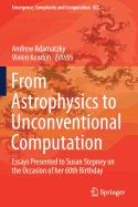 From Astrophysics to Unconventional Computation: Essays Presented to Susan Stepney on the Occasion of her 60th Birthday