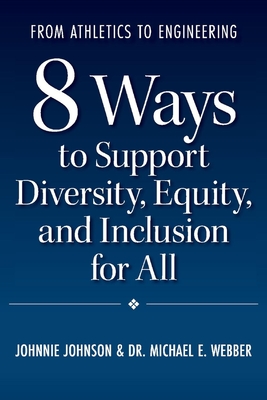 From Athletics to Engineering: 8 Ways to Support Diversity, Equity, and Inclusion for All - Johnson, Johnnie, and E Webber, Dr.